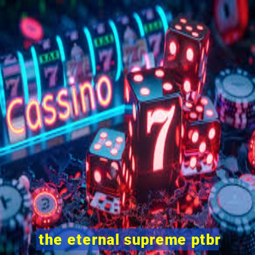 the eternal supreme ptbr